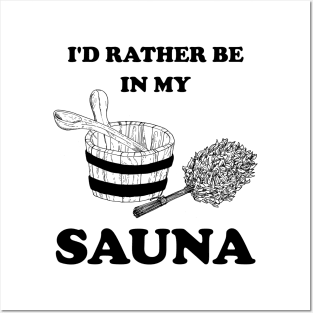 I'd rather be in my sauna. Posters and Art